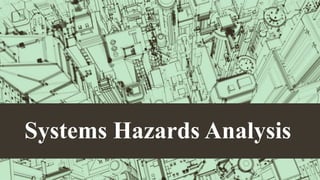 Systems Hazards Analysis
 