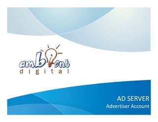 AD SERVER
    AD SERVER
Advertiser Account
 
