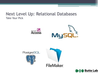 Next Level Up: Relational Databases
Take Your Pick
 