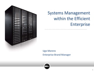 Ugo Morero Enterprise Brand Manager Systems Management within the Efficient Enterprise 