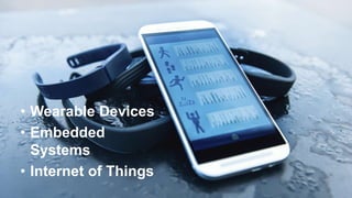 14
• Wearable Devices
• Embedded
Systems
• Internet of Things
 