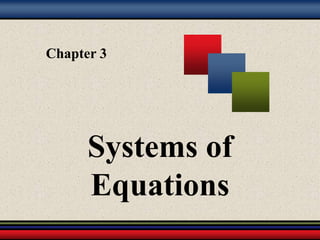 Chapter 3
Systems of
Equations
 