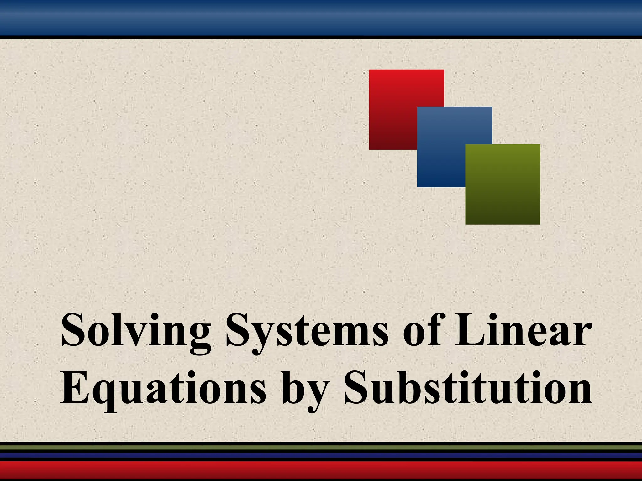 Solving Systems of Linear
Equations by Substitution
 
