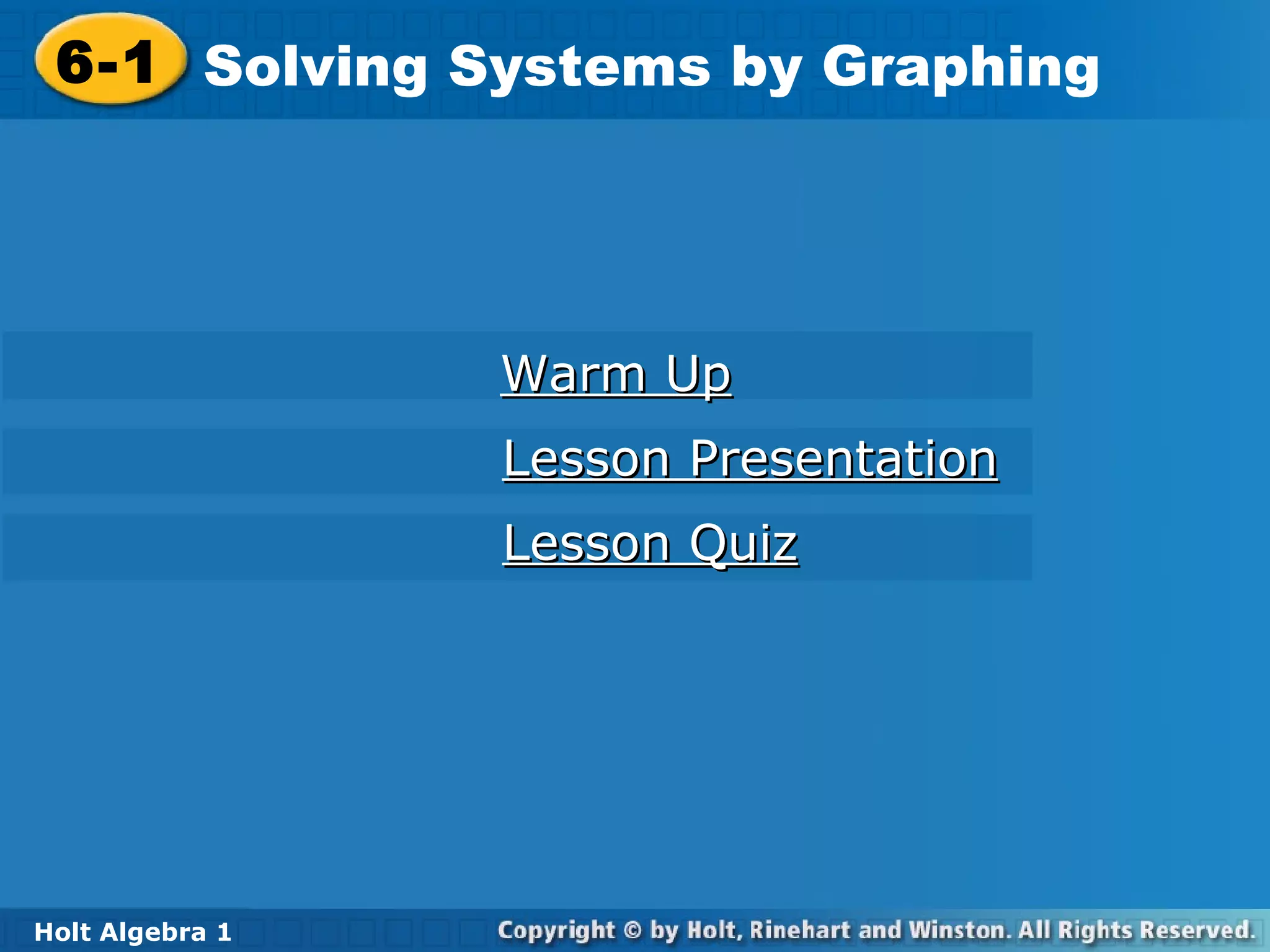 6-1 Solving Systems by Graphing Holt Algebra 1 Warm Up Lesson Presentation Lesson Quiz 