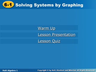 6-1 Solving Systems by Graphing Holt Algebra 1 Warm Up Lesson Presentation Lesson Quiz 