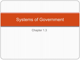 Systems of Government

      Chapter 1.3
 