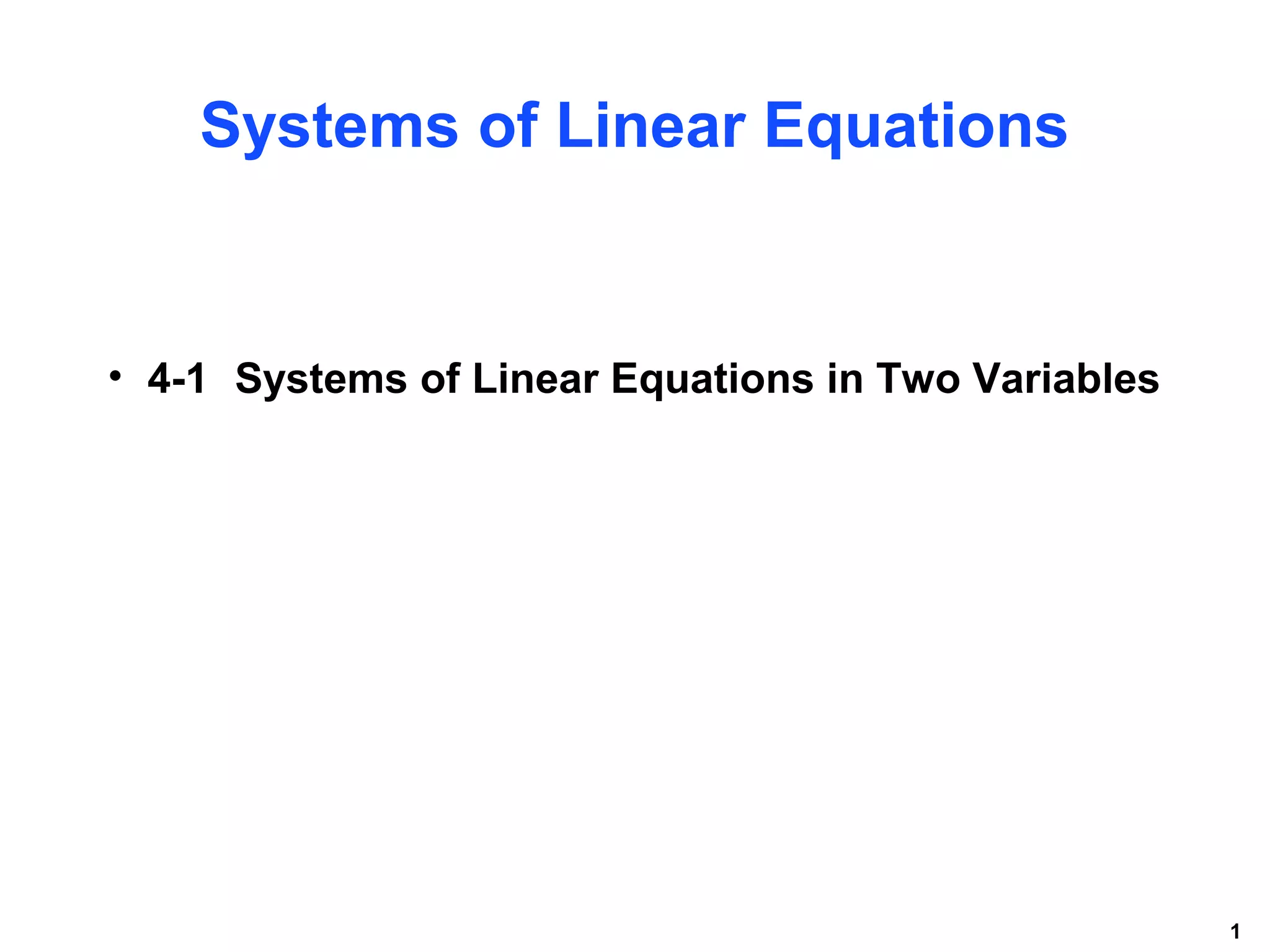 1
Systems of Linear Equations
• 4-1 Systems of Linear Equations in Two Variables
 