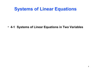 1
Systems of Linear Equations
• 4-1 Systems of Linear Equations in Two Variables
 