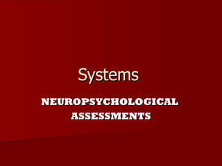 Systems  NEUROPSYCHOLOGICAL  ASSESSMENTS 