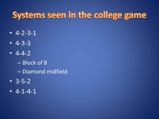 • 4-2-3-1
• 4-3-3
• 4-4-2
– Block of 8
– Diamond midfield
• 3-5-2
• 4-1-4-1
 