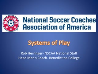 Rob Herringer- NSCAA National Staff
Head Men’s Coach- Benedictine College
 