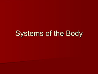 Systems of the Body
 