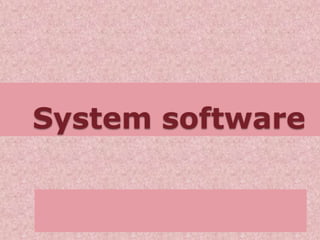 System software
 