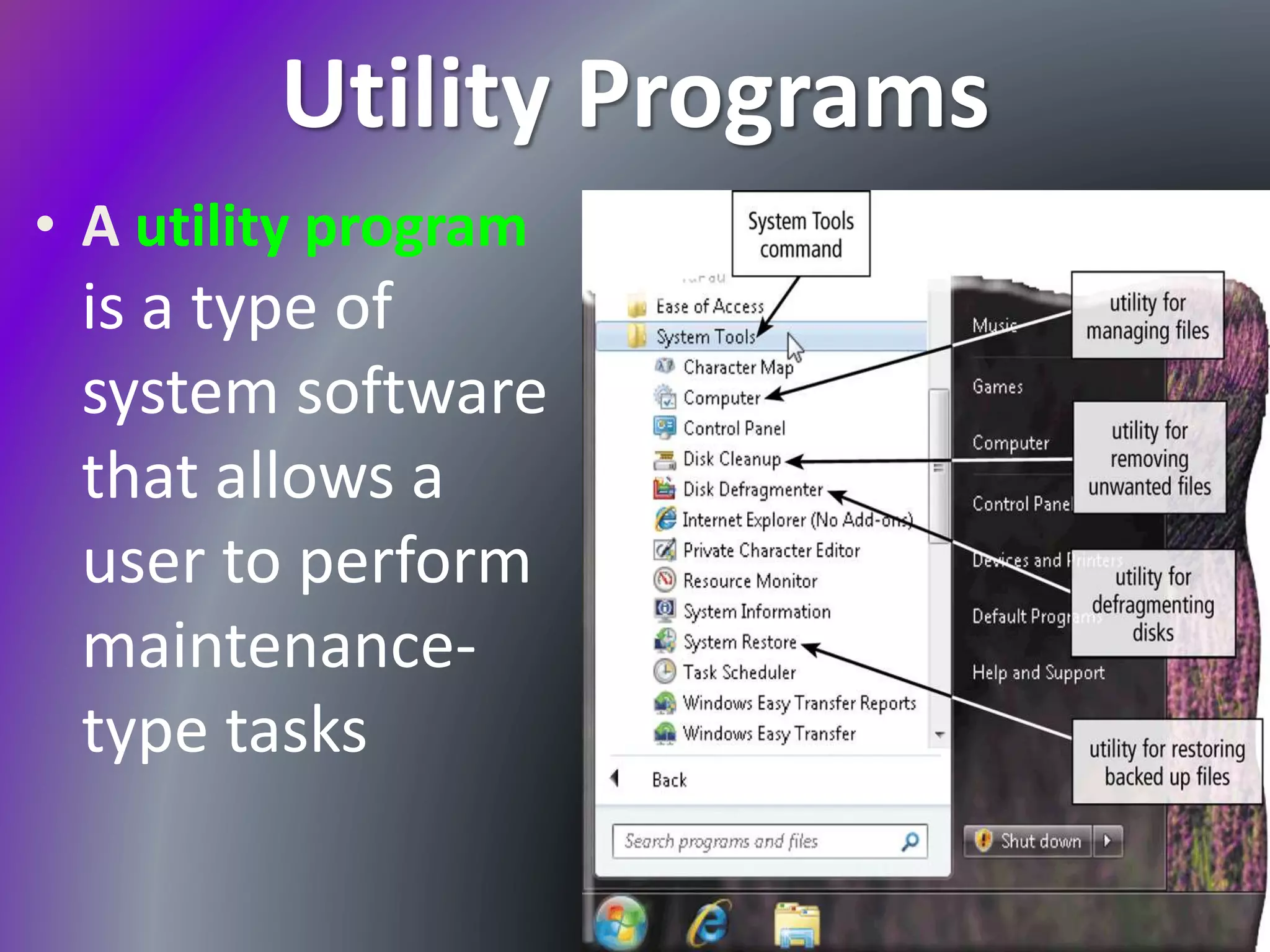 Utility Programs
• A utility program
is a type of
system software
that allows a
user to perform
maintenance-
type tasks
 
