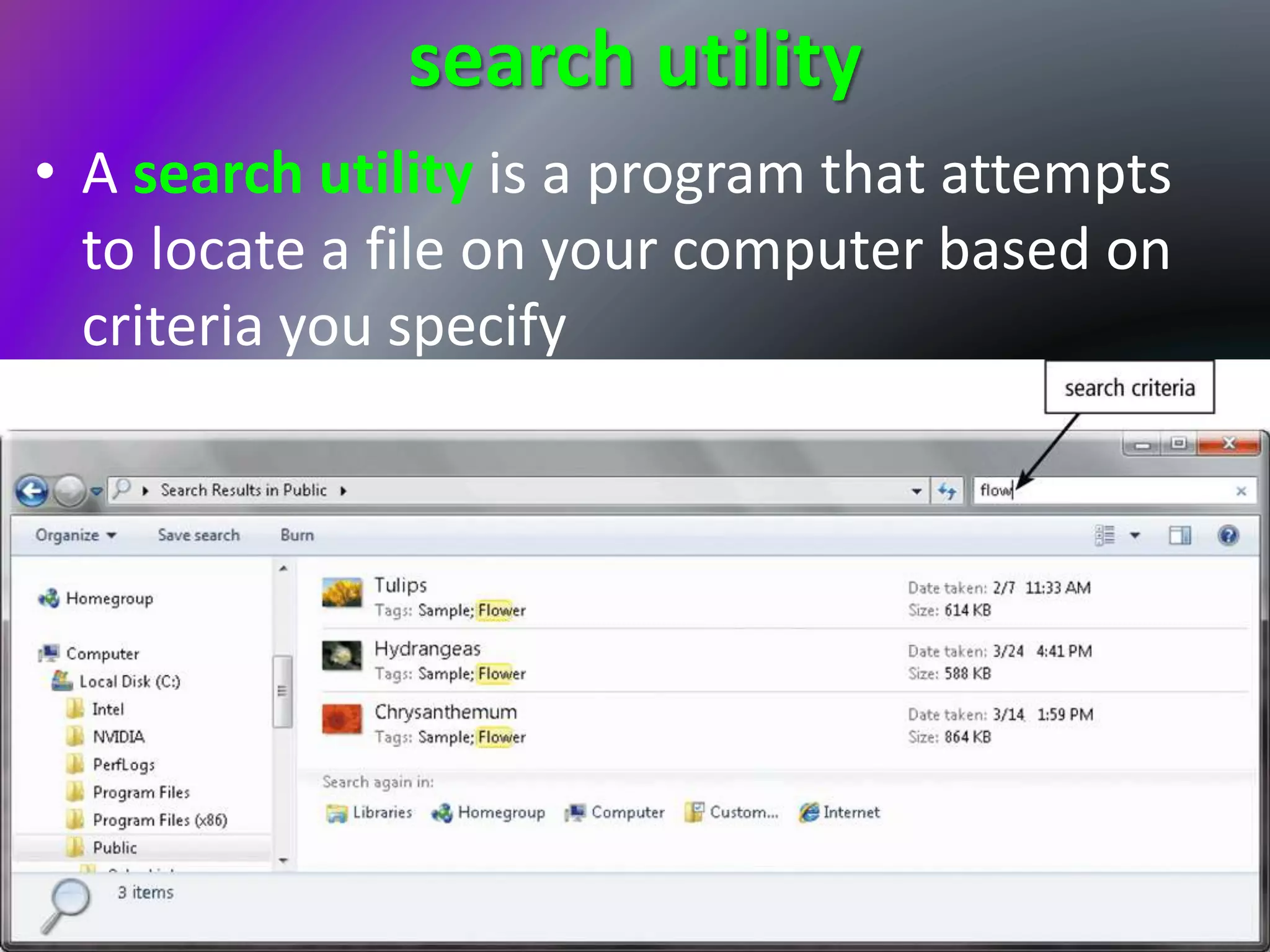 search utility
• A search utility is a program that attempts
to locate a file on your computer based on
criteria you specify
 