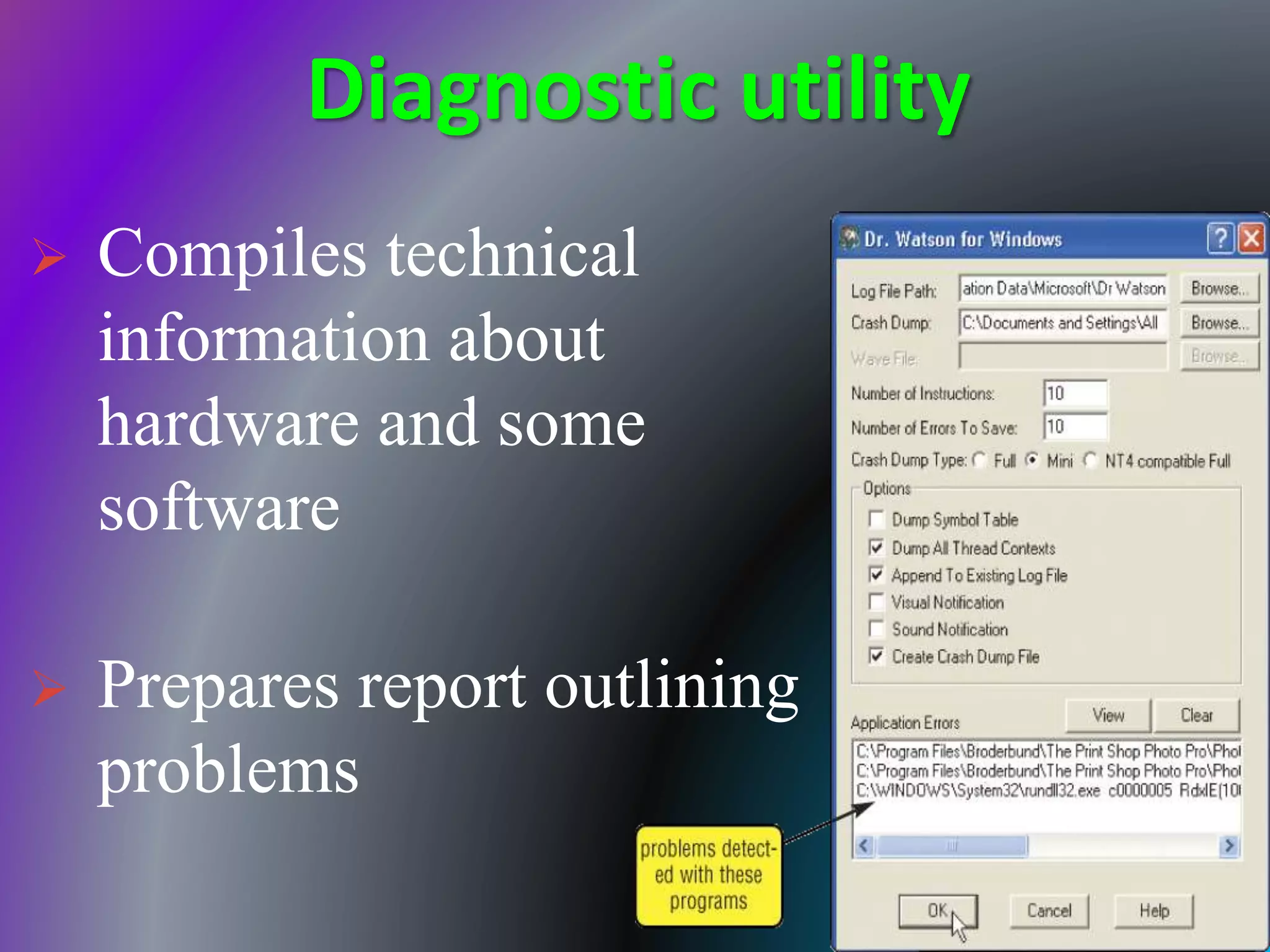 Diagnostic utility
 Compiles technical
information about
hardware and some
software
 Prepares report outlining
problems
 