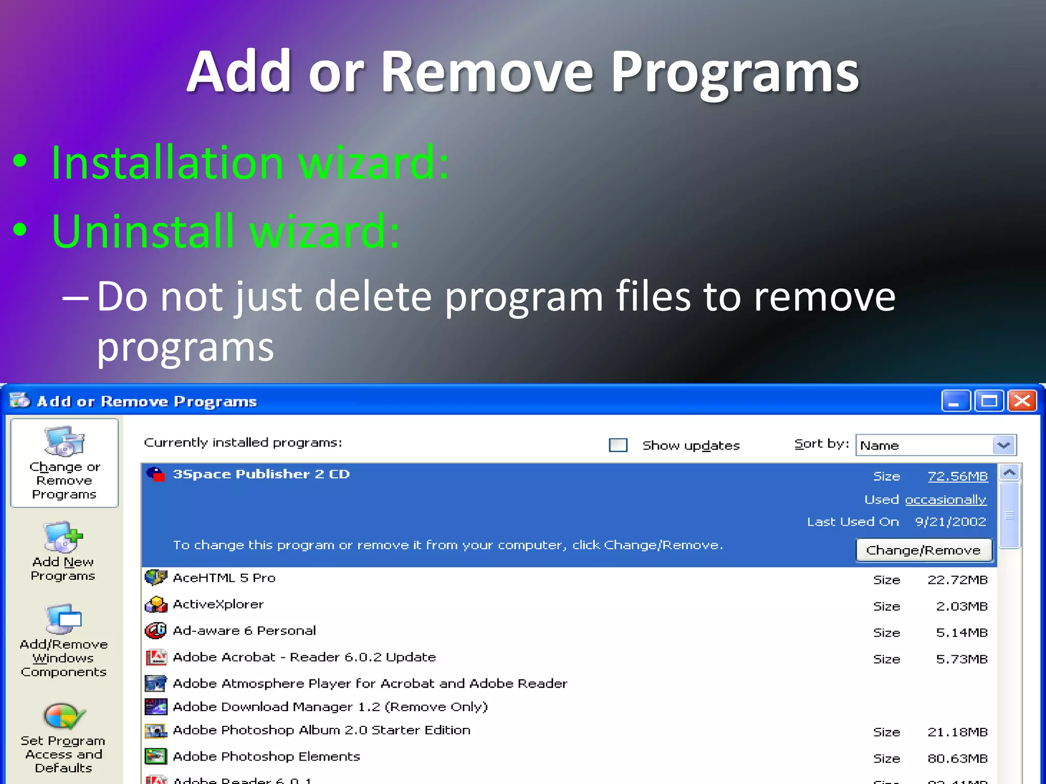 Add or Remove Programs
• Installation wizard:
• Uninstall wizard:
–Do not just delete program files to remove
programs
25
 