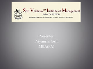 Presenter:
Priyanshi Joshi
MBA(FA)
 