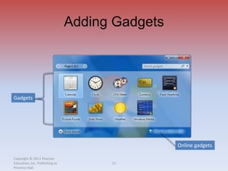 Adding Gadgets
Copyright © 2011 Pearson
Education, Inc. Publishing as
Prentice Hall.
12
Online gadgets
Gadgets
 