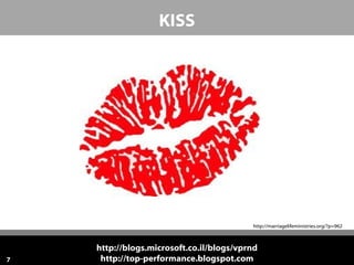 KISS




                                          http://marriagelifeministries.org/?p=962



    http://blogs.microsoft.co.il/blogs/vprnd
7    http://top-performance.blogspot.com
 