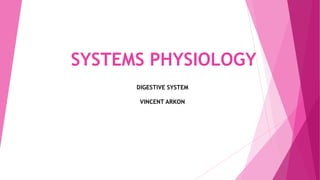SYSTEMS PHYSIOLOGY
DIGESTIVE SYSTEM
VINCENT ARKON
 