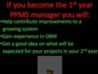 Get a good idea on what will be  expected for your projects in your 2nd year 