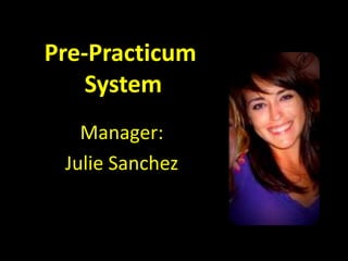Pre-Practicum SystemManager: Julie Sanchez