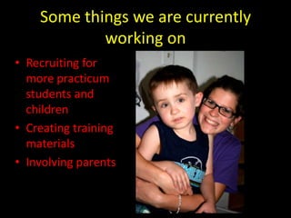 Roles of the first year M.A. StudentGrading for all of the undergraduate practicum studentsPrepare seminar materialsContinuously update materialsRecruit tutors and children to attend KACHelp train tutors