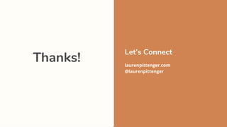 Thanks!
Let’s Connect
laurenpittenger.com
@laurenpittenger
 