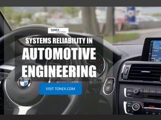 SYSTEMS RELIABILITY IN
AUTOMOTIVE
ENGINEERING
VISIT TONEX.COM
 