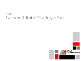 Atlas
Systems & Robotic Integration
 