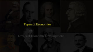 Levels of Economic Development
Types of Economies
and
 