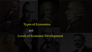 Levels of Economic Development
Types of Economies
and
 