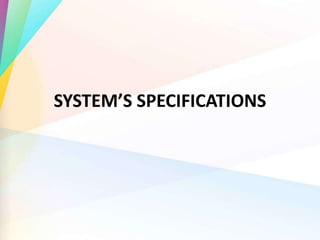 SYSTEM’S SPECIFICATIONS
 