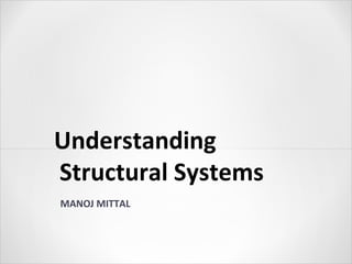 Understanding
Structural Systems
MANOJ MITTAL
 