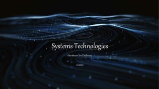 Systems Technologies
Hardware and Software
SSZ SHEZI
 