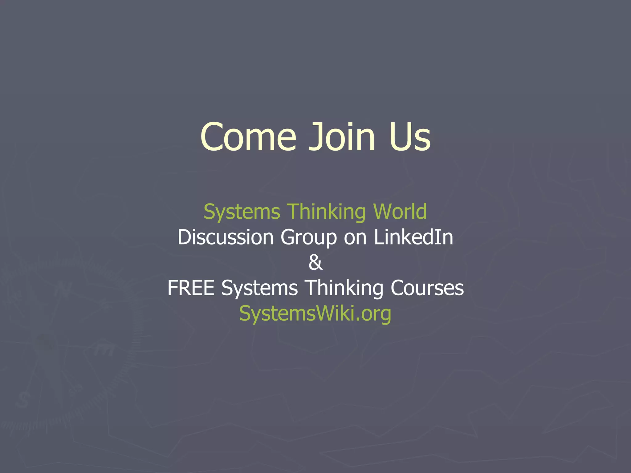 Come Join Us Systems Thinking World Discussion Group on LinkedIn & FREE Systems Thinking Courses SystemsWiki.org 