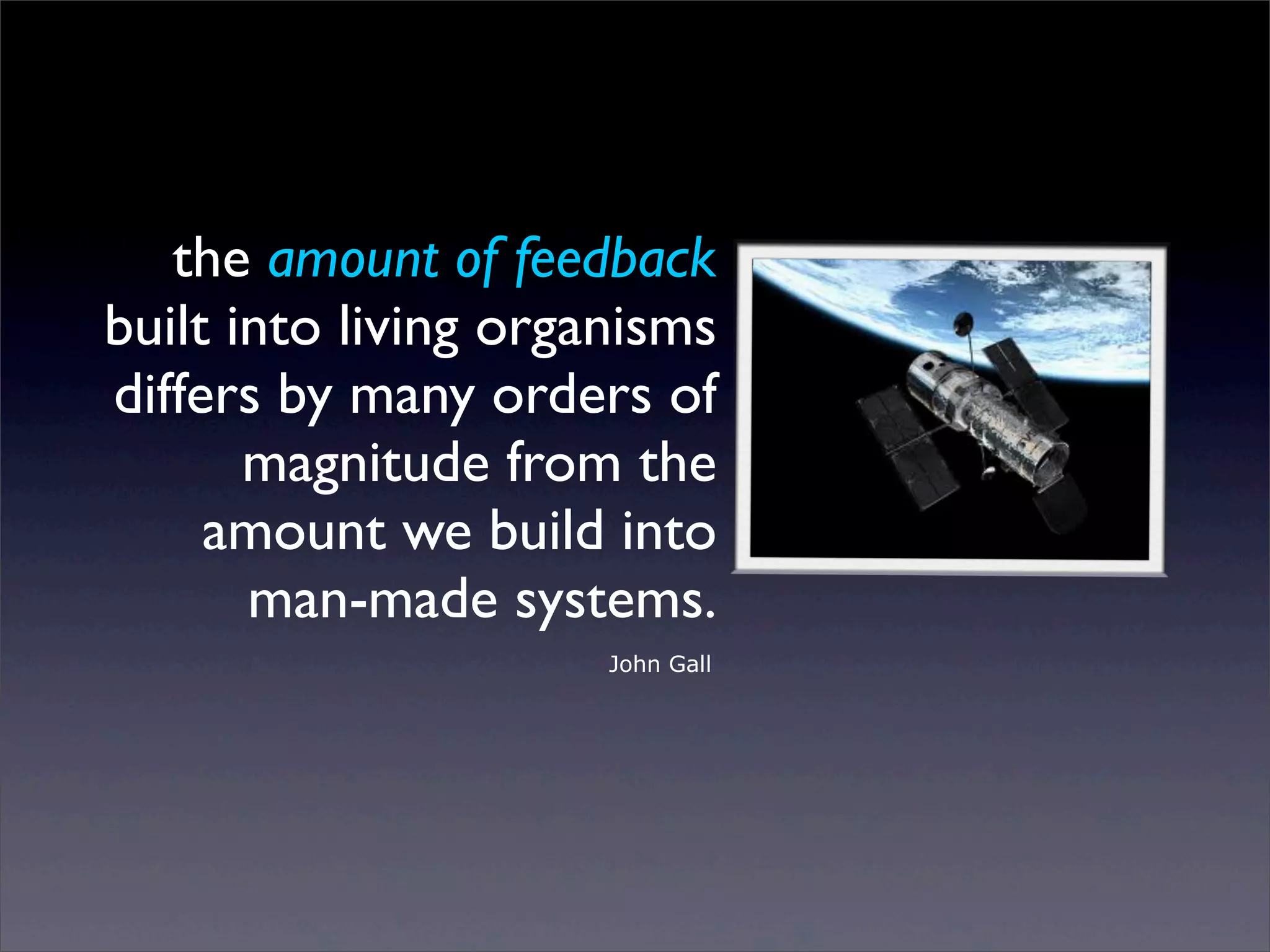 the amount of feedback
built into living organisms
differs by many orders of
magnitude from the
amount we build into
man-made systems.
John Gall

Sunday, 2 March 14

 