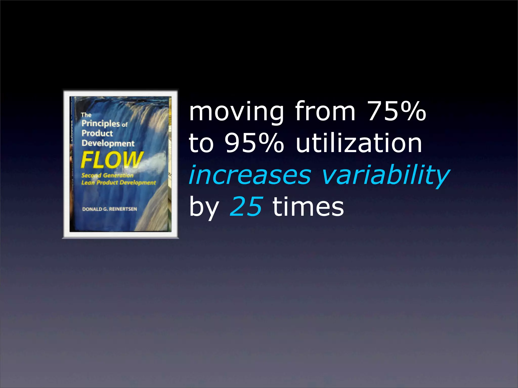 moving from 75%
to 95% utilization
increases variability
by 25 times

Sunday, 2 March 14

 