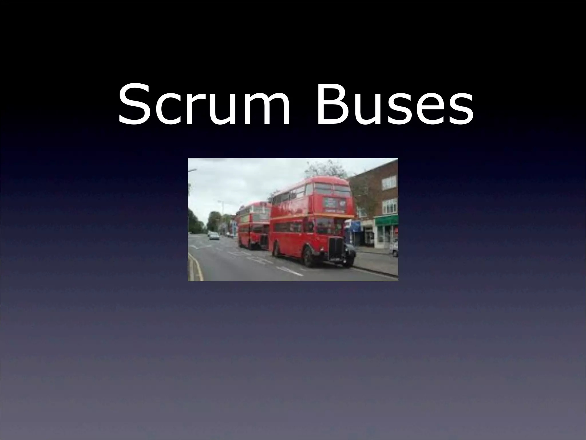 Scrum Buses

http://jonjagger.blogspot.co.uk/2013/01/scrum-buses.html

Sunday, 2 March 14

 