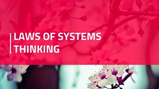 LAWS OF SYSTEMS
THINKING
 