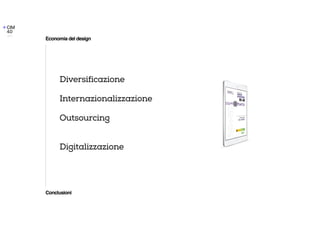 Diversificazione


Internazionalizzazione


Outsourcing


Digitalizzazione
Conclusioni
Economia del design
 