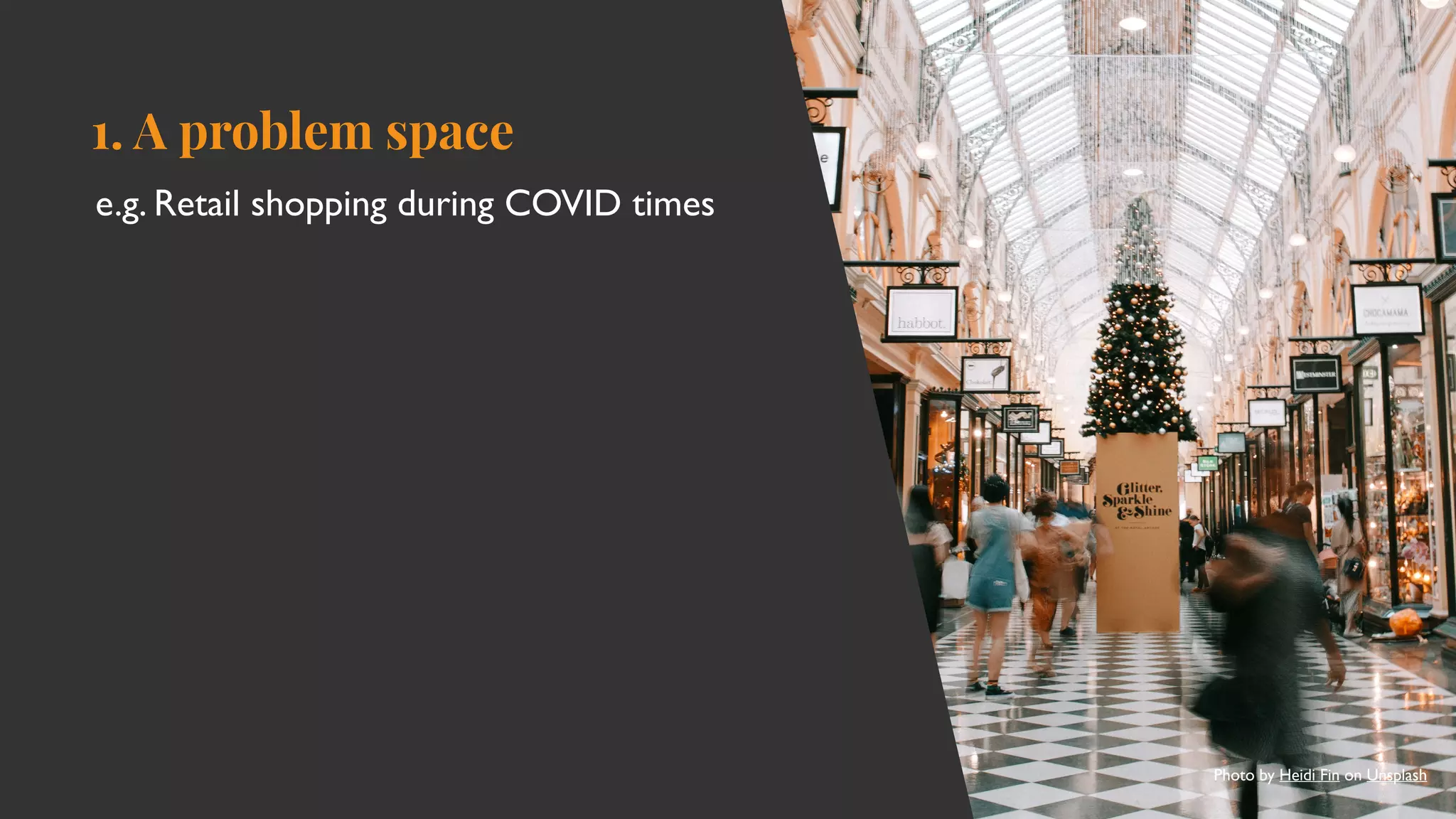 1. A problem space
e.g. Retail shopping during COVID times
Photo by Heidi Fin on Unsplash
 