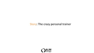 Story: The crazy personal trainer
 