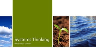 SystemsThinking
Mikal “Mack” Giancola
 