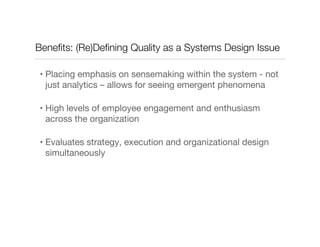 Beneﬁts: (Re)Deﬁning Quality as a Systems Design Issue
• Placing emphasis on sensemaking within the system - not
just anal...