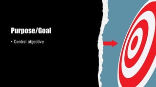 Purpose/Goal
• Central objective
 