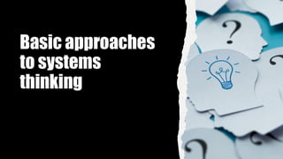 Basic approaches
to systems
thinking
 