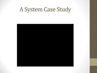 A System Case Study
 
