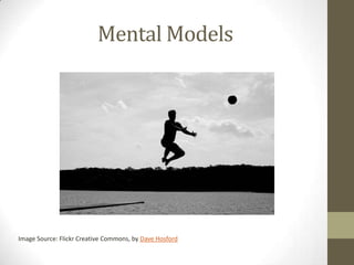 Mental Models




Image Source: Flickr Creative Commons, by Dave Hosford
 